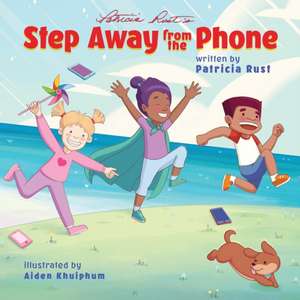 Step Away from the Phone de Patricia J. Rust