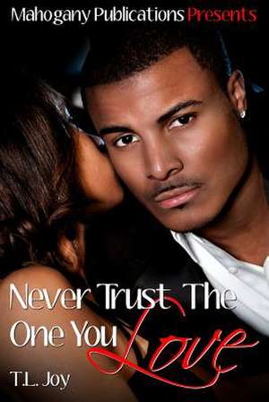 Never Trust the One You Love de T. L. Joy