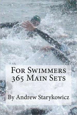 For Swimmers 365 Main Sets: Dressed to Heal de Andrew Starykowicz