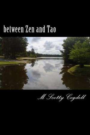 Between Zen and Tao de M. Scotty Cogdell