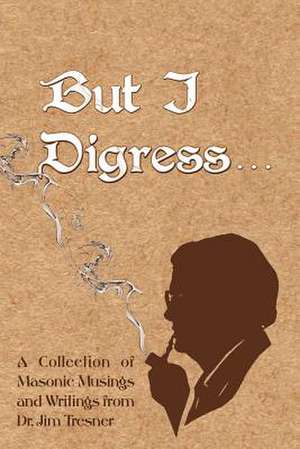 But I Digress: Get Yourself or a Loved One Unstuck from a Hearing Problem de Tresner, James