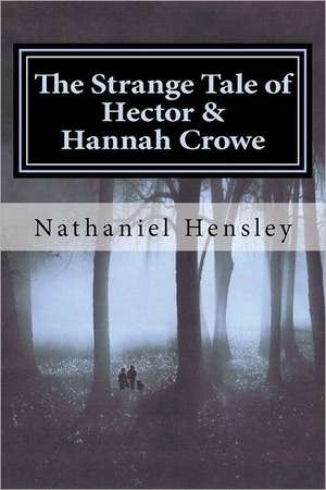 The Strange Tale of Hector and Hannah Crowe de MR Nathaniel a. Hensley