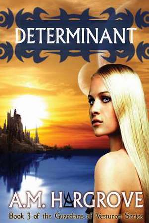 Determinant, Book 3 of the Guardians of Vesturon de A. M. Hargrove