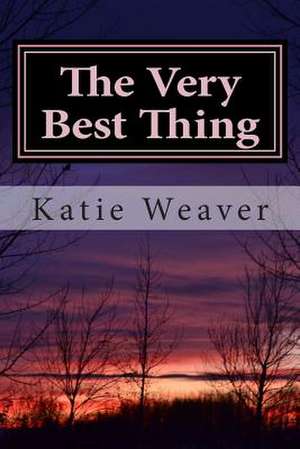 The Very Best Thing de Katie Weaver