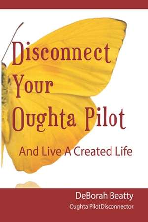 Disconnect Your Oughta-Pilot de Deborah Beatty