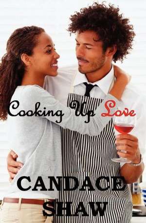 Cooking Up Love: How to Wear God's Word de Candace Shaw