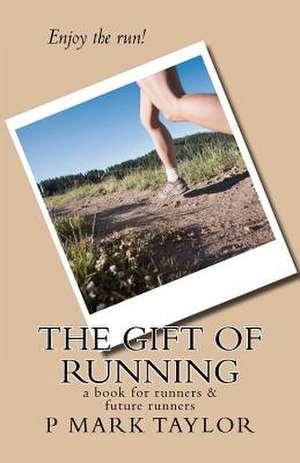 The Gift of Running de P. Mark Taylor