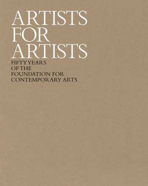 Artists for Artists: 50 Years of the Foundation for Contemporary Arts de Eva Diaz