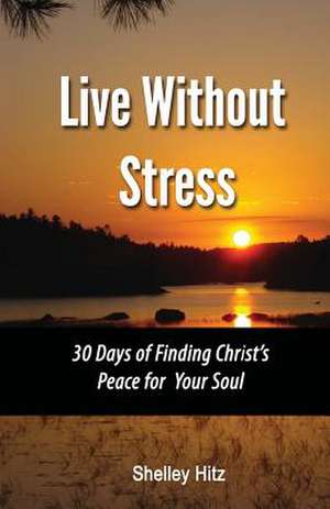 Live Without Stress de Shelley Hitz