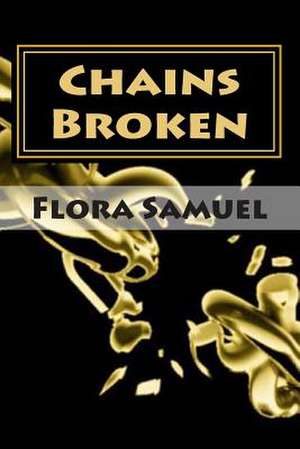 Chains Broken de Flora Samuel