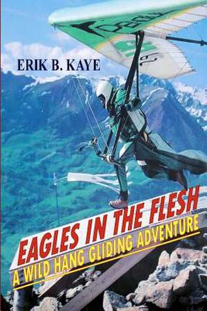 Eagles in the Flesh de MR Erik B. Kaye