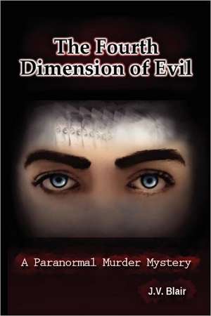 The Fourth Dimension of Evil de J. V. Blair