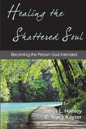 Healing the Shattered Soul: Tall Tales and Insights from the Dating Pond de James L. Hanley Thd