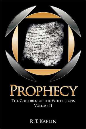 Prophecy: The Children of the White Lions de R. T. Kaelin