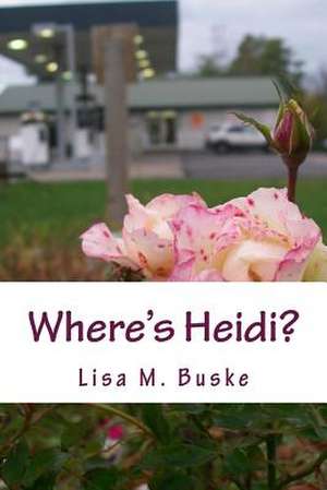 Where's Heidi? de Lisa M. Buske