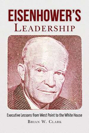 Eisenhower's Leadership de Brian W. Clark