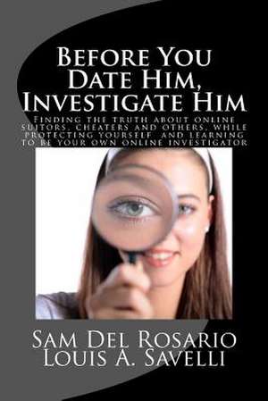 Before You Date Him, Investigate Him de MR Louis a. Savelli