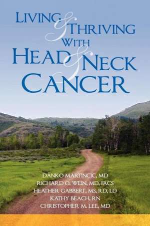 Living and Thriving with Head and Neck Cancer: The Adoptive Parent's Guide to Ending the Worry about Weight, Picky Eating, Power Struggles and More de Christopher M. Lee MD