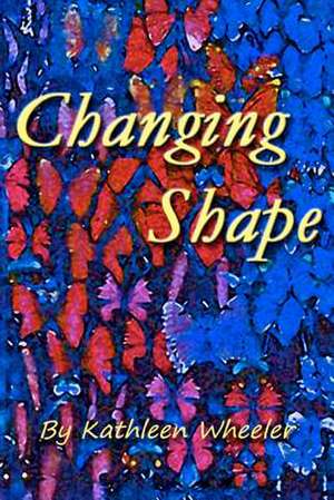 Changing Shape de Kathleen Wheeler