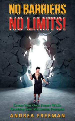 No Barriers, No Limits! de MS Andrea L. Freeman