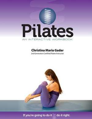 Pilates an Interactive Workbook de Christina Maria Gadar