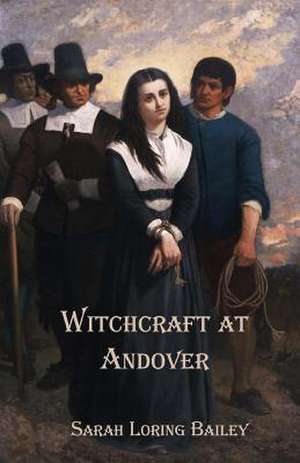 Witchcraft at Andover de Sarah Loring Bailey