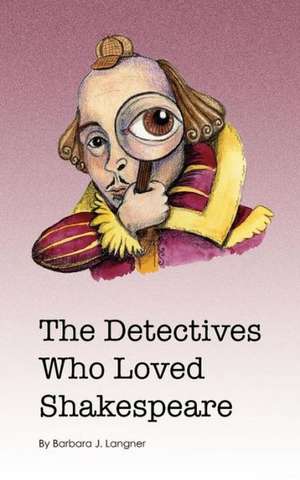 The Detectives Who Loved Shakespeare: The Streets, the Scandals, the Party of Lincoln de Barbara J. Langner