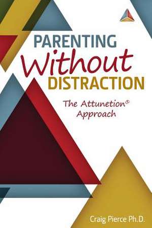 Parenting Without Distraction de Craig Pierce