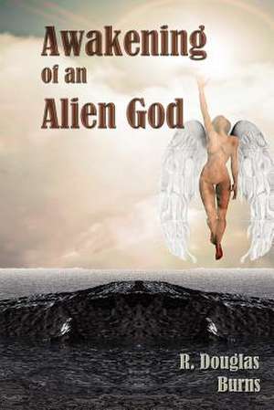 Awakening of an Alien God de R. Douglas Burns