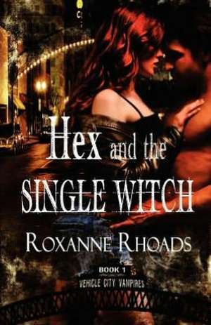 Hex and the Single Witch: Vehicle City Vampires Book One de Roxanne Rhoads