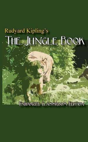 Rudyard Kipling's the Jungle Book - Enhanced Classroom Edition: I Thought We Were All Just Having Fun. I Was Wrong. de Rudyard Kipling