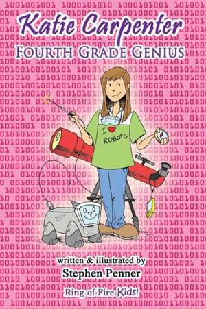 Katie Carpenter, Fourth Grade Genius: The True Story of Two People Seeking to Please the Heavenly Father de Stephen Penner