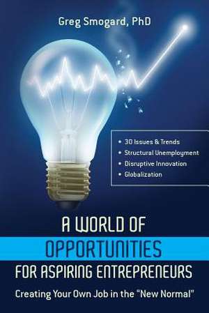 A World of Opportunities for Aspiring Entrepreneurs de Phd Greg Smogard