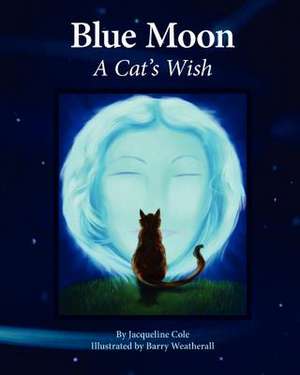 Blue Moon, a Cat's Wish de Jacqueline Cole