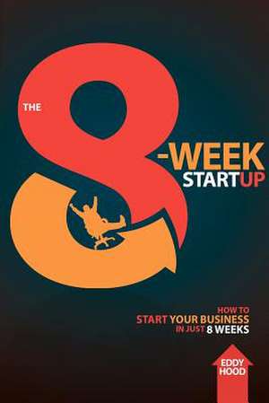 The 8-Week Startup de Eddy Hood