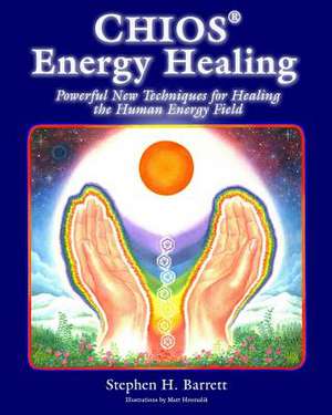 Chios Energy Healing de Stephen H. Barrett