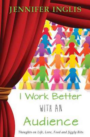 I Work Better with an Audience de Jennifer Inglis