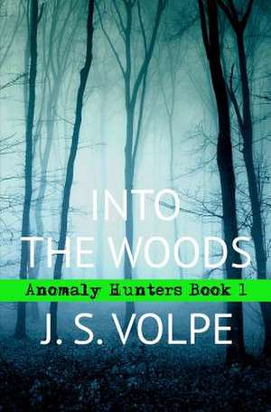 Into the Woods (Anomaly Hunters, Book One) de J. S. Volpe