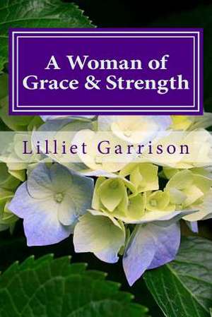 A Woman of Grace & Strength de Lilliet Garrison