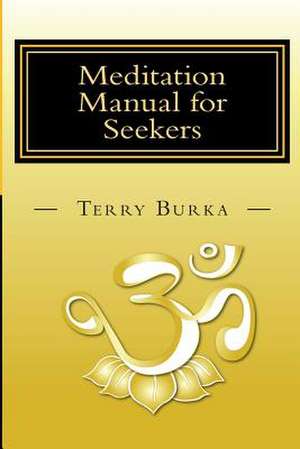 Meditation Manual for Seekers de MR Terry Burka