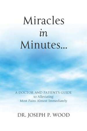 Miracles in Minutes... de Joseph P. Wood