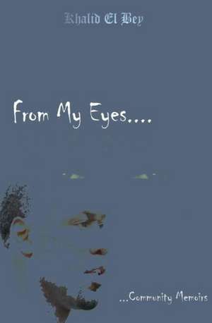 From My Eyes: Community Memoirs de Khalid El Bey