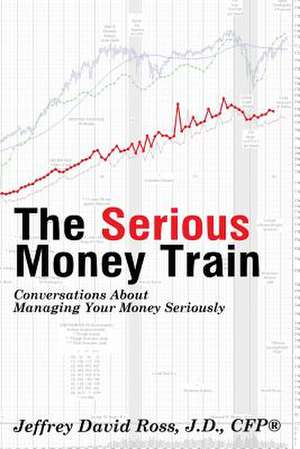 The Serious Money Train de Jeffrey David Ross