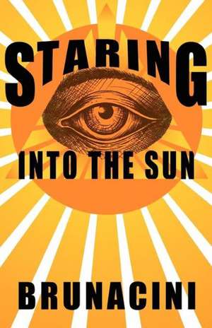 Staring Into the Sun de Nick Brunacini