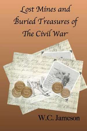 Lost Mines and Buried Treasures of the Civil War de W. C. Jameson