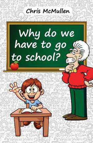 Why Do We Have to Go to School? de Chris McMullen