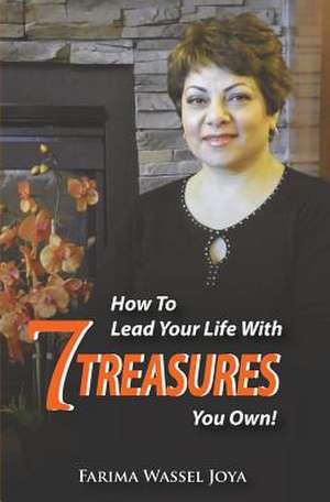 How to Lead Your Life with 7 Treasures You Own! de Farima Wassel Joya