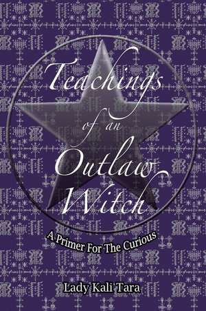 Teachings of an Outlaw Witch de Lady Kali Tara