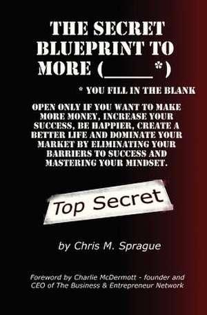 The Secret Blueprint to More (_____*) de Chris M. Sprague