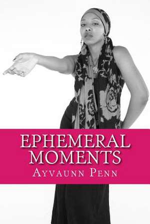 Ephemeral Moments de Ayvaunn Penn